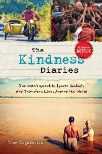 The Kindness Diaries: One Man's Quest to Ignite Goodwill and Transform Li - GOOD