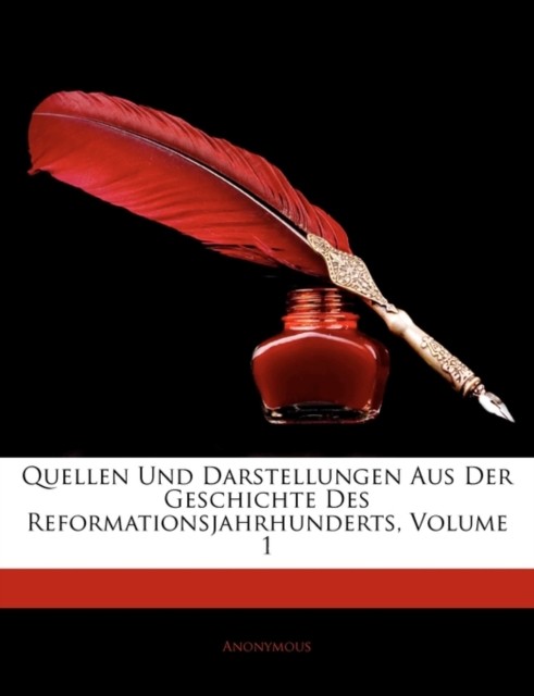 Anonymous - Quellen Und Darstellungen Aus Der Geschichte Des Reformati - X555z