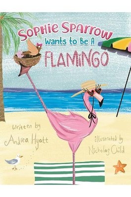 Andrea Hyatt Sophie Sparrow Wants to Be a Flamingo (Taschenbuch) (US IMPORT)