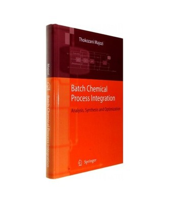 Batch Chemical Process Integration: Analysis, Synthesis and Optimization, Thokoz