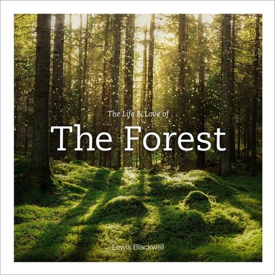The Life & Love of the Forest Lewis Blackwell
