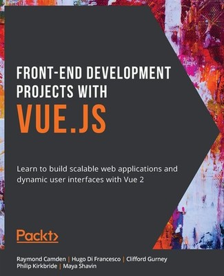 Front-End-Entwicklungsprojekte mit Vue.js: Lernen Sie, skalierbare Web-Ap zu erstellen...