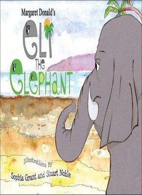 Eli the Elephant: A Tsunami Story,Margaret Donald, Sophia Grant,
