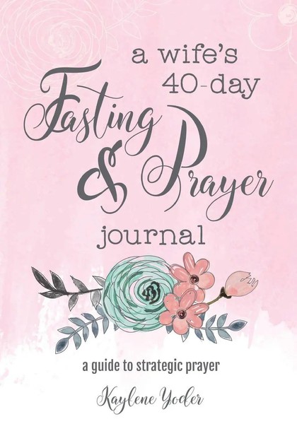A Wife's 40-Day Fasting And Prayer Journal A Guide To Strategic Prayer Yoder-image