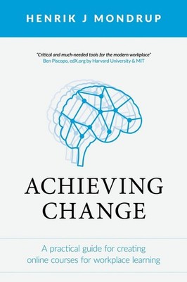 Achieving Change: A Practical Guide for Creating Online Courses for Workplac...