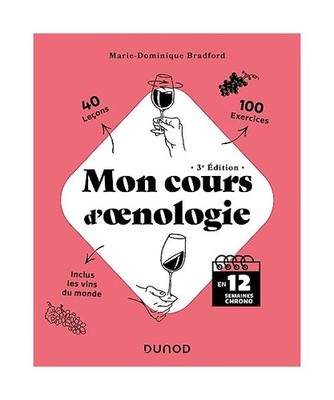 Mon cours d'oenologie - 3e éd.: En 12 semaines chrono, Bradford, Marie-Dominiqu