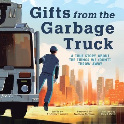Gifts from the Garbage Truck: A True Story About the Things We (Don't) Throw Awa