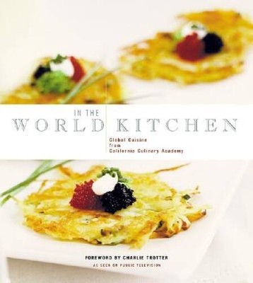 In the World Kitchen: Global Cuisine from California Culinary Academy - GOOD