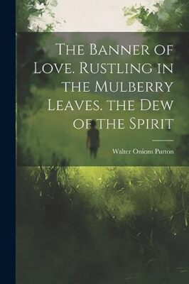 Purton - Banner of Love. Rustling in the Mulberry Leaves. the Dew of t - X555z