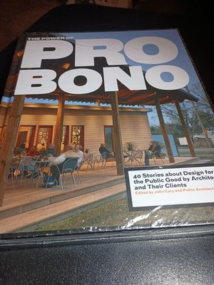 The Power of Pro Bono: 40 Stories about Design for the Public Good by Architects