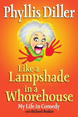 Like a Lampshade in a Whorehouse My Life in Comedy Phyllis Diller Taschenbuch