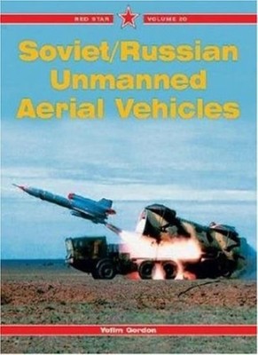 Soviet/Russian Unmanned Aerial Vehicles (Red Star),Yefim Gordon