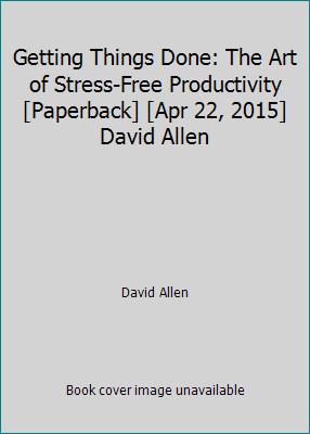 Getting Things Done: The Art of Stress-Free Productivity [Paperback] [Apr 22,...