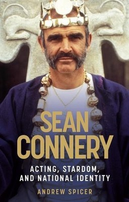 Sean Connery: Acting, Stardom and National Identity by Andrew Spicer (English) H