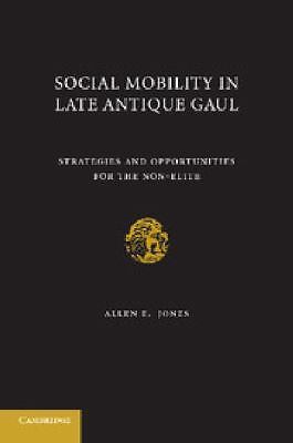 Social Mobility in Late Antique Gaul Jones Paperback Cambridge University Press