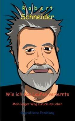 Wie Ich Das Laufen Verlernte: Mein Langer Weg Zur?Ck Ins Leben
