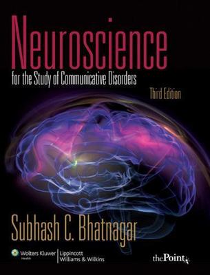 Neuroscience for the Study of Communicative Disorders by Subhash C. Bhatnagar