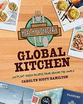 The Healthy Voyager's Global Kitchen: 150 Plant-Based Recipes fr