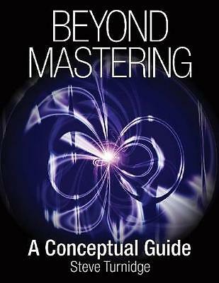Beyond Mastering: A Conceptual Guide (Music Pro Guides) by 