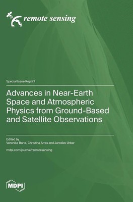 Advances in Near-Earth Space and Atmospheric Physics from Ground-Based and...