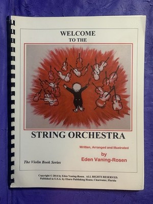 Welcome to the String Orchestra Written by Eden Vaning-Rosen Violin Book Series