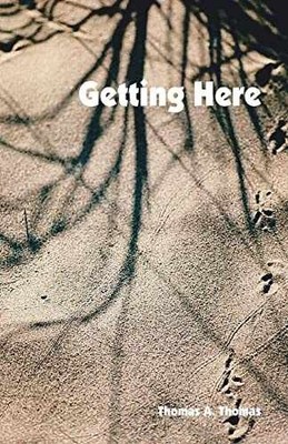 Getting Here - Paperback, by Thomas Thomas A. - Very Good