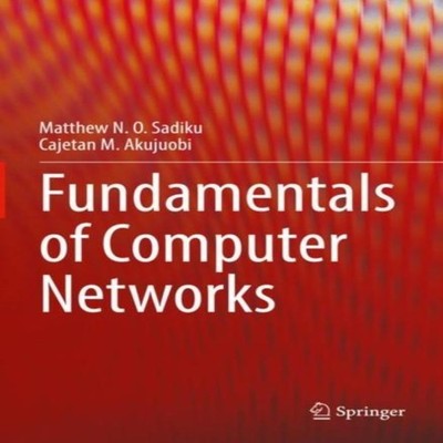 Fundamentals of Computer Networks Matthew N. O. Sadiku Hardcover