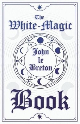 John Le Breton The White-Magic Book (Taschenbuch) (US IMPORT)