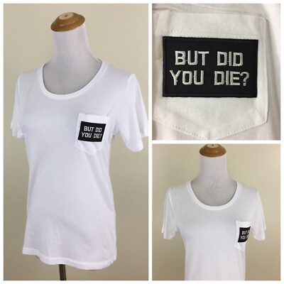 NWOT White sz Small Black 'BUT DID YOU DIE' Patch One Pocket Soft Top Shirt