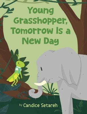 Young Grasshopper, Tomorrow Is a New Day by Candice Setareh (English) Hardcover