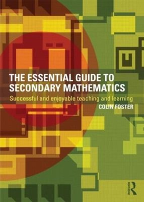 The Essential Guide to Secondary Mathematics : Successful and Enj
