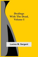 Lucius M. Sargent | Dealings With The Dead, Volume I | Taschenbuch | Englisch