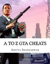 A to Z GTA Cheats: Ultimate Book Contains Cheats of All GTA Games for All Gaming