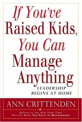 If You've Raised Kids, You Can Manage Anything: Leadership Begins At Home by Cri