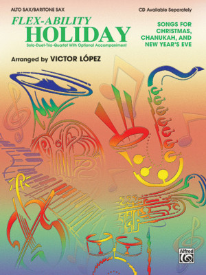 FLEX-ABILITY HOLIDAY FOR ALTO SAX-SOLO-DUET-TRIO QUARTET MUSIC BOOK-NEW ON SALE
