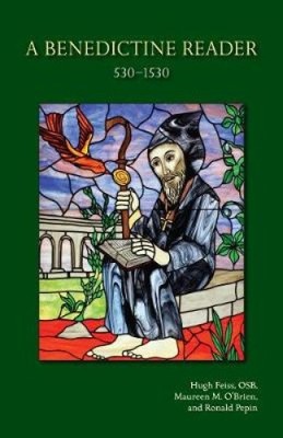 A Benedictine Reader: 530-1530 (Cistercian Studies Series) by Hugh B. Feiss, OSB