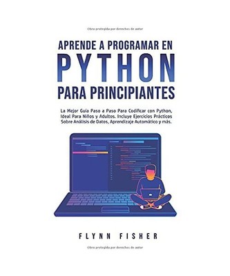 Aprende a Programar en Python Para Principiantes: La mejor guía paso a paso par