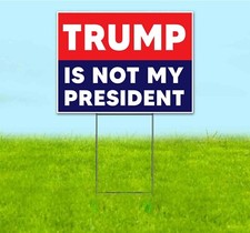 TRUMP IS NOT MY PRESIDENT 18x24 Yard Sign WITH STAKE Corrugated Bandit TRUMP
