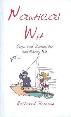 Nautical Wit: Quips and Quotes for Seafaring Folk by Benson, Richard