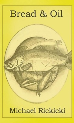 Bread & Oil by Michael Rickicki Hardcover Book