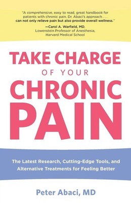 Take Charge of Your Chronic Pain: The Latest Research, Cutting-Edge Tools, A...