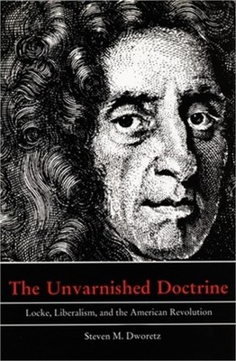 The Unvarnished Doctrine: Locke, Liberalism, and the American Revolution (Paperb