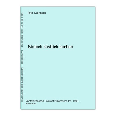Einfach köstlich kochen Kalenuik, Ron: