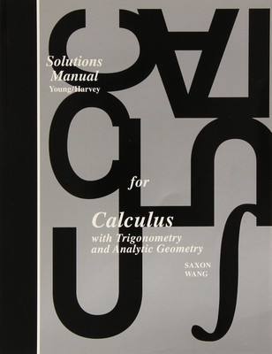 Solutions Manual for: Calculus With Trigonometry and Analytic Geometry (Saxo...