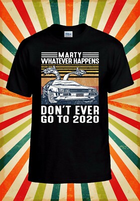 Marty Whatever Don't Ever Go To 2020 Herren Damen Trägershirt Tank Top Unisex T-Shirt 2655