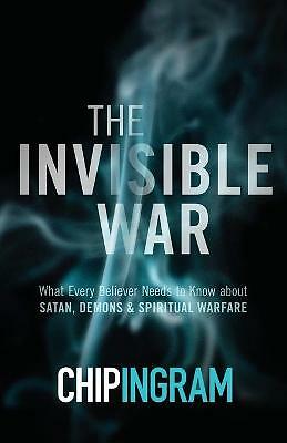 The Invisible War: What Every Believer Needs to Know about Satan, Demons, and...