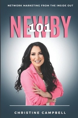 Newby 101: Network Marketing From The Inside Out by Christine Campbell Paperback