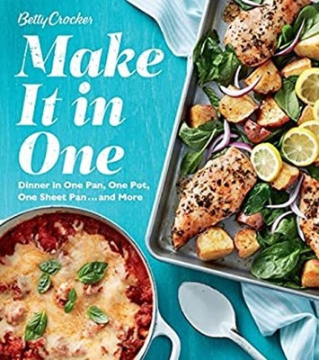 Betty Crocker Make It in One : Dinner in One Pan, One Pot, One Sh