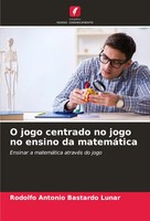 Rodolfo Antonio Bastardo Lunar | O Jogo Centrado No Jogo No Ensino Da MatemáTica