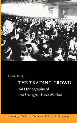 The Trading Crowd An Ethnography of the Shanghai Stock Market Hertz Hardback